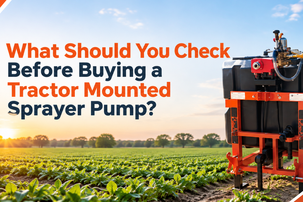 What Should You Check Before Buying a Tractor Mounted Sprayer Pump?
